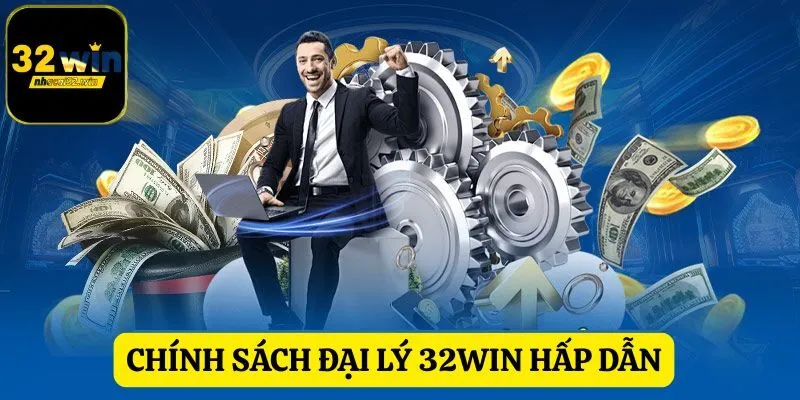 Chính sách đại lý 32WIN được đánh giá cao