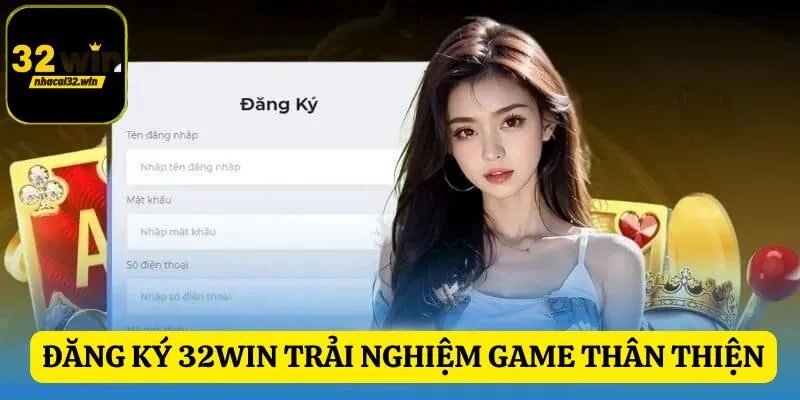 Đăng ký 32WIN trải nghiệm game với giao diện thân thiện